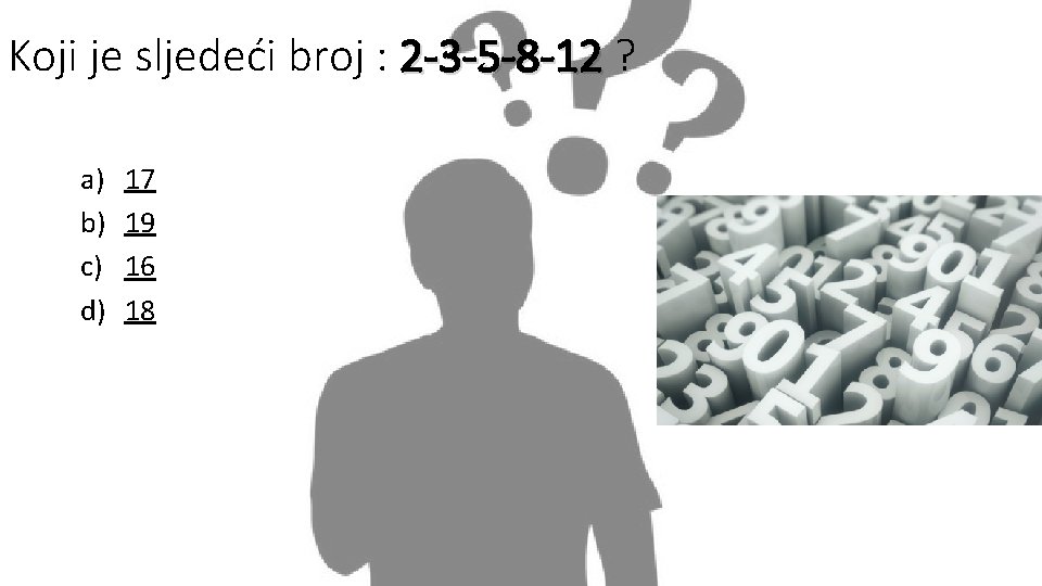 Koji je sljedeći broj : 2 -3 -5 -8 -12 ? a) b) c)