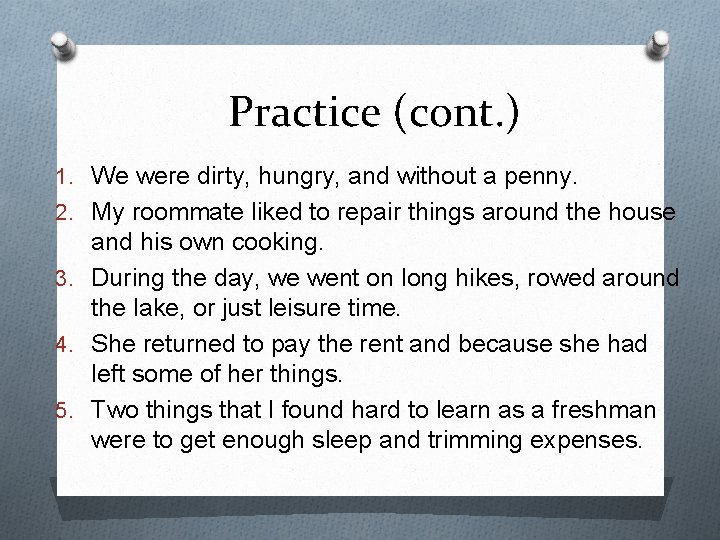 Practice (cont. ) 1. We were dirty, hungry, and without a penny. 2. My Practice (cont. ) 1. We were dirty, hungry, and without a penny. 2. My