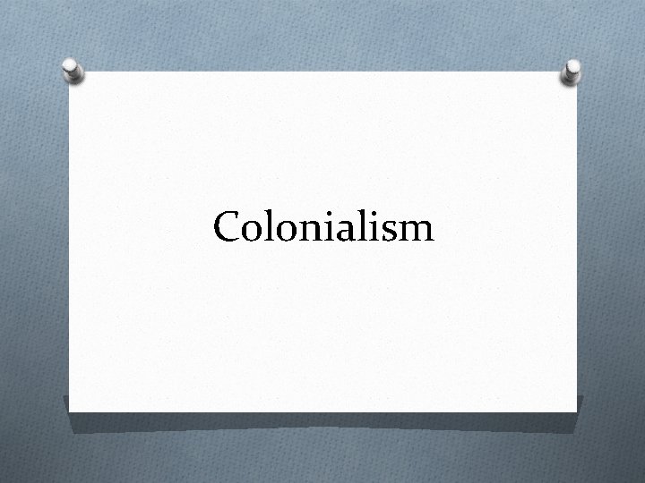 Colonialism Colonialism
