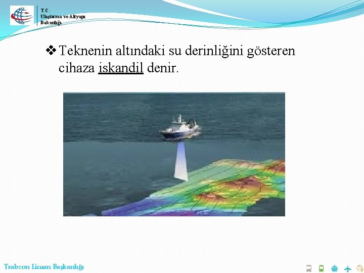 T. C. Ulaştırma ve Altyapı Bakanlığı v Teknenin altındaki su derinliğini gösteren cihaza iskandil