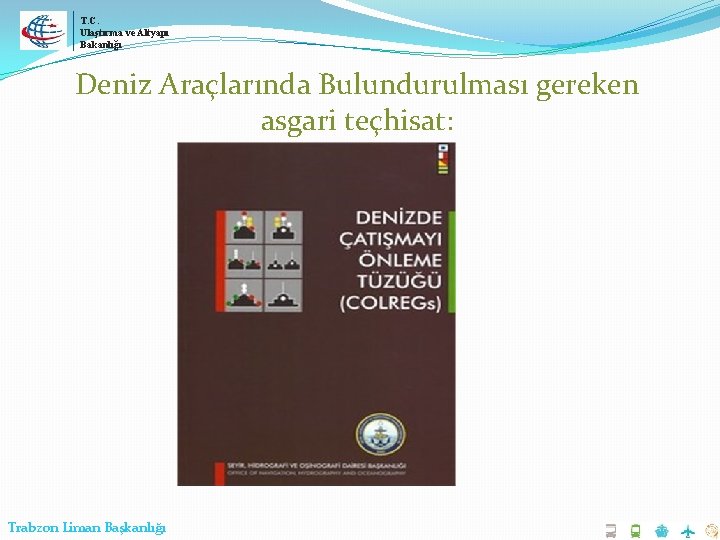 T. C. Ulaştırma ve Altyapı Bakanlığı Deniz Araçlarında Bulundurulması gereken asgari teçhisat: Trabzon Liman