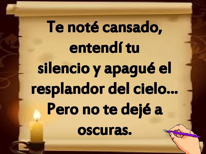 Te noté cansado, entendí tu silencio y apagué el resplandor del cielo… Pero no