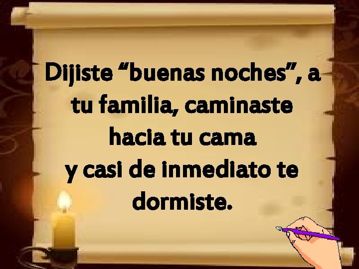 Dijiste “buenas noches”, a tu familia, caminaste hacia tu cama y casi de inmediato