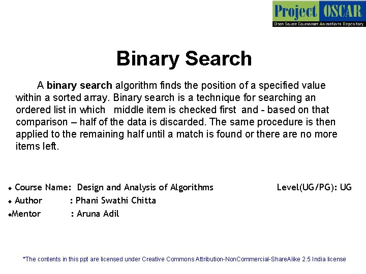 Binary Search A binary search algorithm finds the position of a specified value within