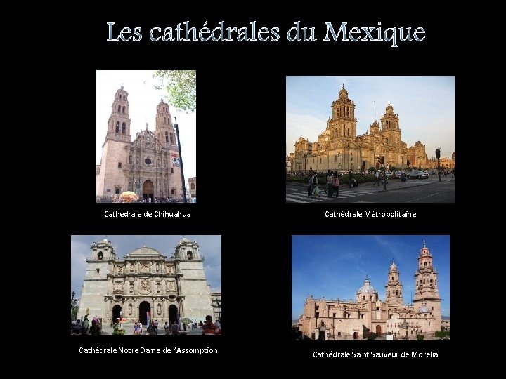 Les cathédrales du Mexique Cathédrale de Chihuahua Cathédrale Notre Dame de l’Assomption Cathédrale Métropolitaine