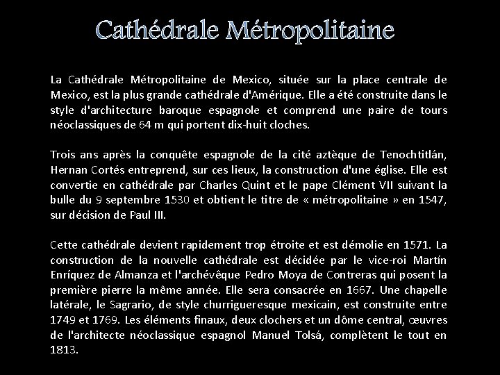 Cathédrale Métropolitaine La Cathédrale Métropolitaine de Mexico, située sur la place centrale de Mexico,