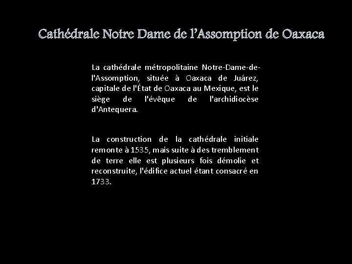 Cathédrale Notre Dame de l’Assomption de Oaxaca La cathédrale métropolitaine Notre-Dame-del'Assomption, située à Oaxaca