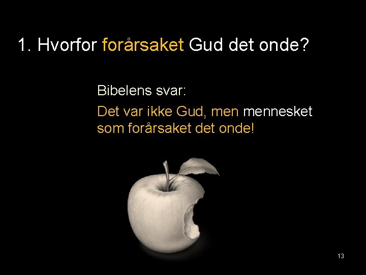 1. Hvorfor forårsaket Gud det onde? Bibelens svar: Det var ikke Gud, mennesket som