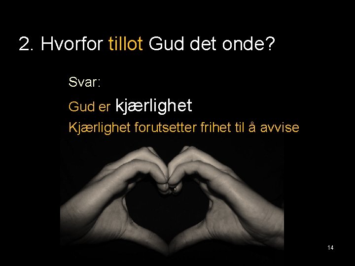 2. Hvorfor tillot Gud det onde? Svar: Gud er kjærlighet Kjærlighet forutsetter frihet til