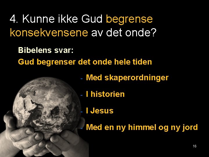 4. Kunne ikke Gud begrense konsekvensene av det onde? Bibelens svar: Gud begrenser det