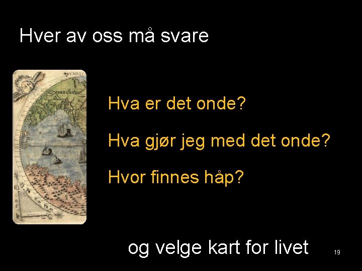 Hver av oss må svare Hva er det onde? Hva gjør jeg med det