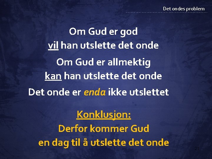 Det ondes problem Om Gud er god vil han utslette det onde Om Gud