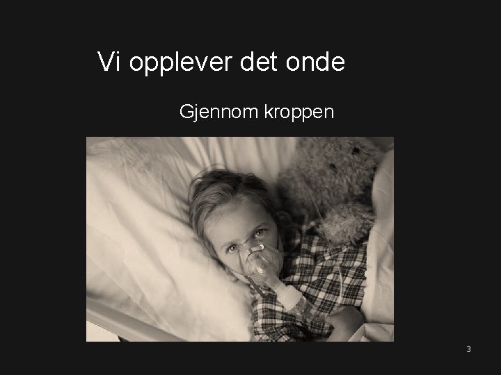 Vi opplever det onde Gjennom kroppen 3 