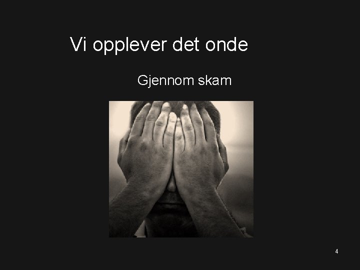 Vi opplever det onde Gjennom skam 4 