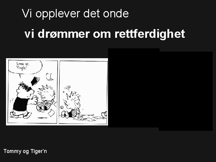 Vi opplever det onde vi drømmer om rettferdighet Tommy og Tiger’n 