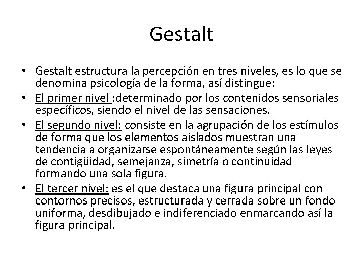 Gestalt • Gestalt estructura la percepción en tres niveles, es lo que se denomina