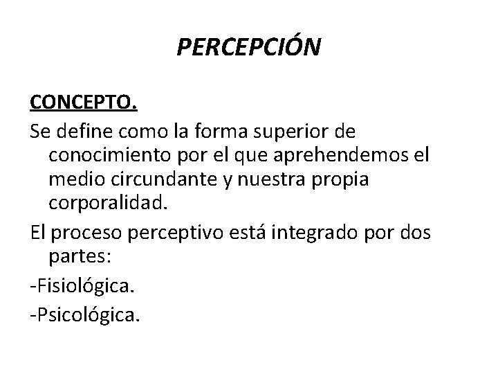 PERCEPCIÓN CONCEPTO. Se define como la forma superior de conocimiento por el que aprehendemos