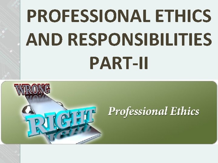 PROFESSIONAL ETHICS AND RESPONSIBILITIES PART-II 