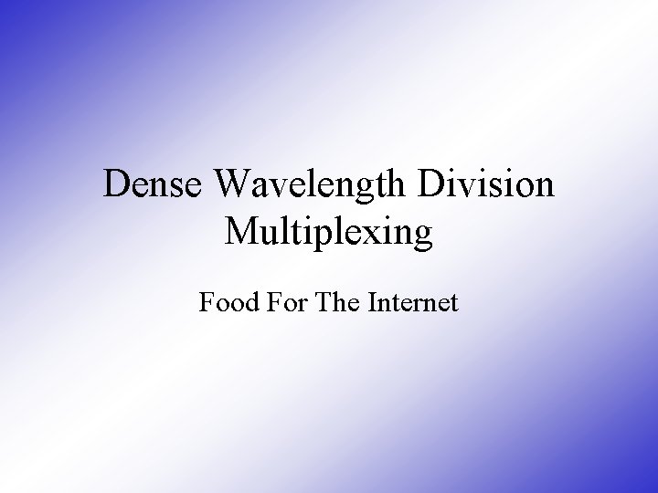 Dense Wavelength Division Multiplexing Food For The Internet 