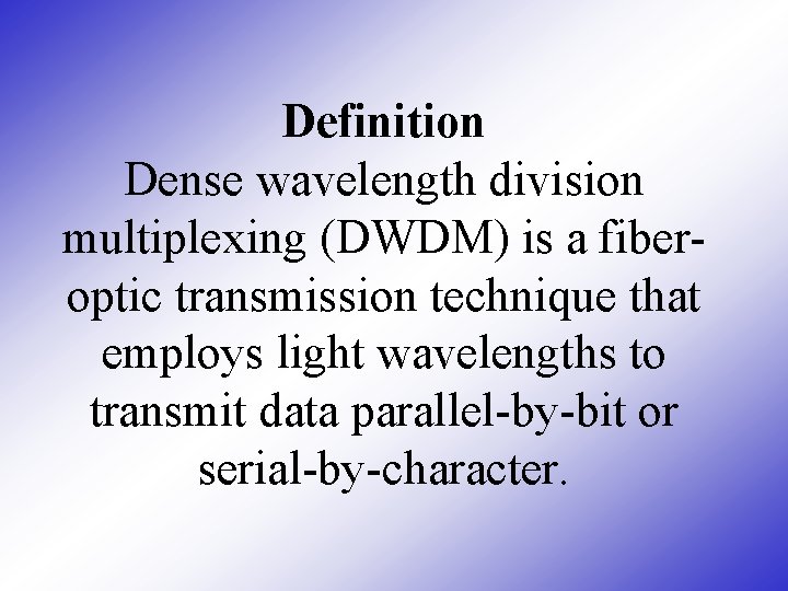 Definition Dense wavelength division multiplexing (DWDM) is a fiberoptic transmission technique that employs light