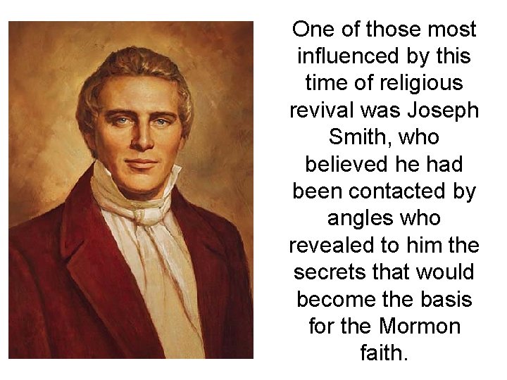 One of those most influenced by this time of religious revival was Joseph Smith,