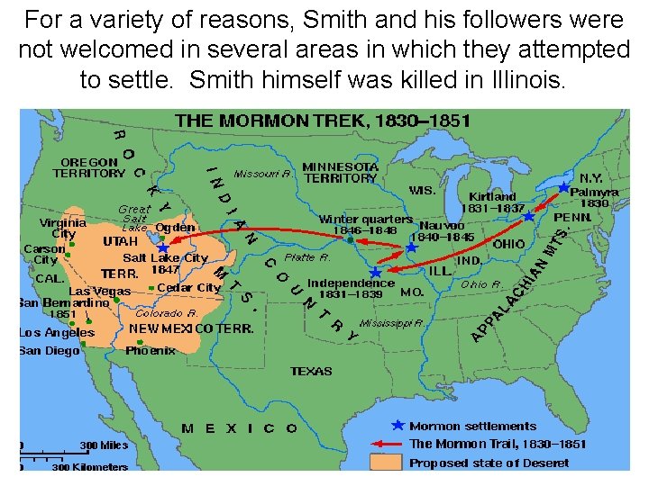 For a variety of reasons, Smith and his followers were not welcomed in several