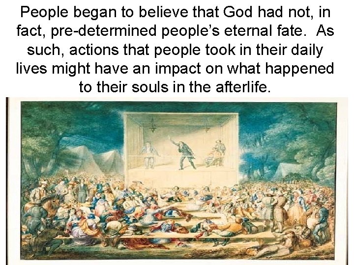 People began to believe that God had not, in fact, pre-determined people’s eternal fate.