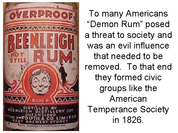 To many Americans “Demon Rum” posed a threat to society and was an evil