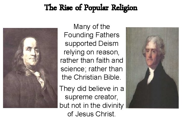 The Rise of Popular Religion Many of the Founding Fathers supported Deism relying on