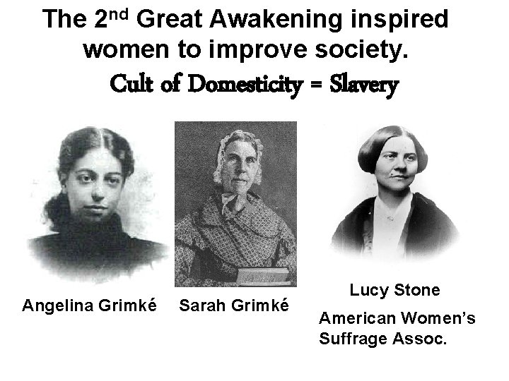 The 2 nd Great Awakening inspired women to improve society. Cult of Domesticity =