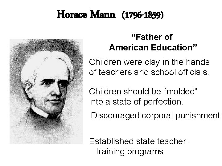Horace Mann (1796 -1859) “Father of American Education” Children were clay in the hands