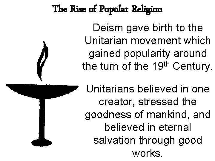 The Rise of Popular Religion Deism gave birth to the Unitarian movement which gained