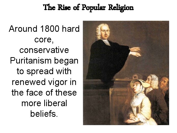 The Rise of Popular Religion Around 1800 hard core, conservative Puritanism began to spread