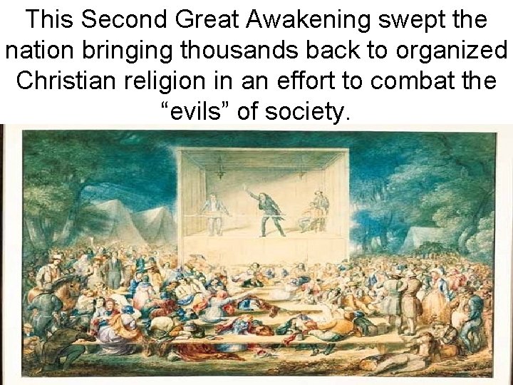 This Second Great Awakening swept the nation bringing thousands back to organized Christian religion