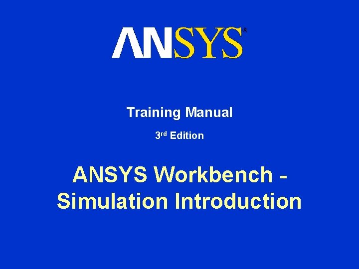 Training Manual 3 rd Edition ANSYS Workbench Simulation Introduction 