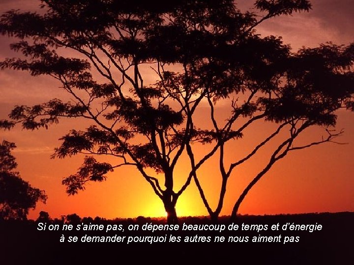 Si on ne s'aime pas, on dépense beaucoup de temps et d'énergie à se