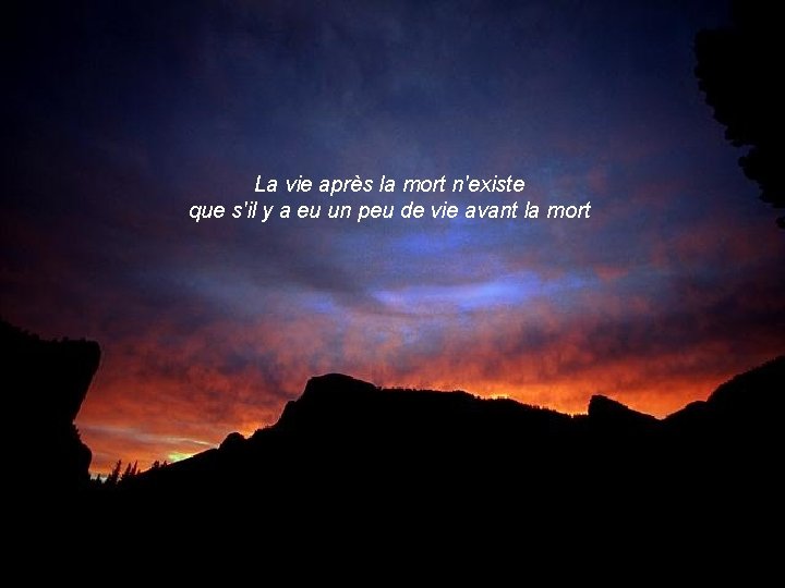 La vie après la mort n'existe que s'il y a eu un peu de