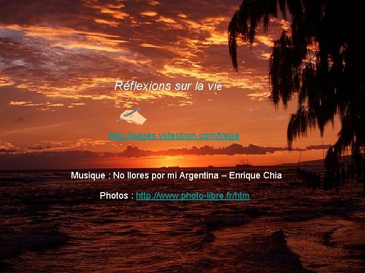 Réflexions sur la vie http: //pages. videotron. com/trepa Musique : No llores por mi