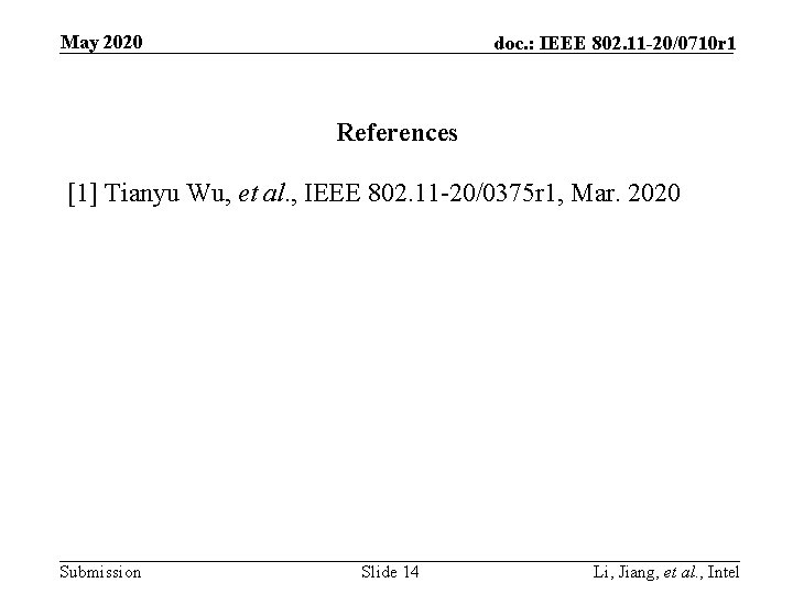 May 2020 doc. : IEEE 802. 11 -20/0710 r 1 References [1] Tianyu Wu,