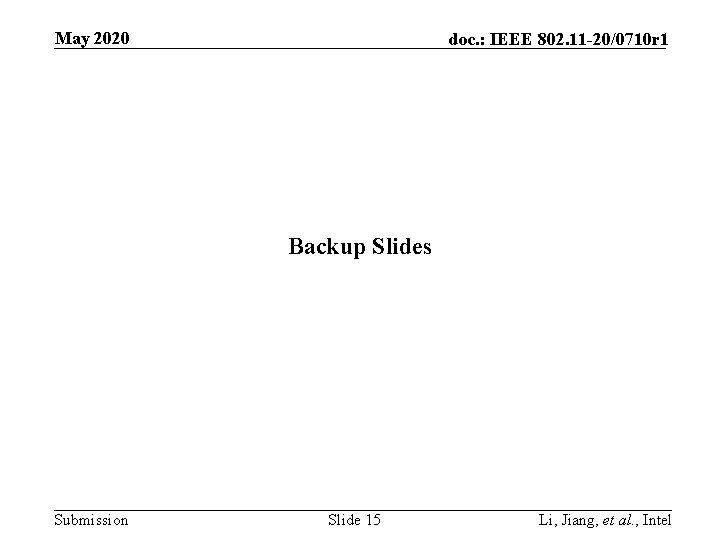 May 2020 doc. : IEEE 802. 11 -20/0710 r 1 Backup Slides Submission Slide May 2020 doc. : IEEE 802. 11 -20/0710 r 1 Backup Slides Submission Slide