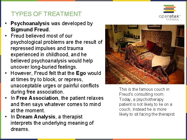 TYPES OF TREATMENT • Psychoanalysis was developed by Sigmund Freud. • Freud believed most