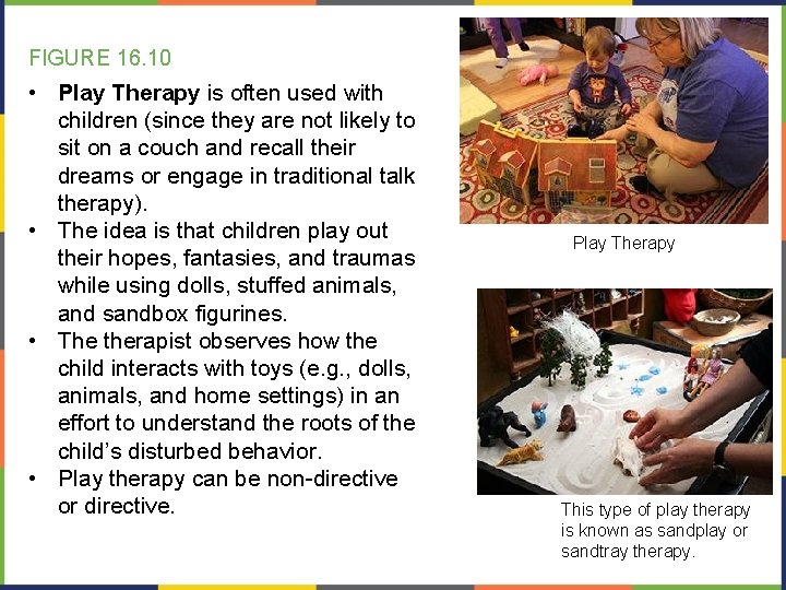 FIGURE 16. 10 • Play Therapy is often used with children (since they are