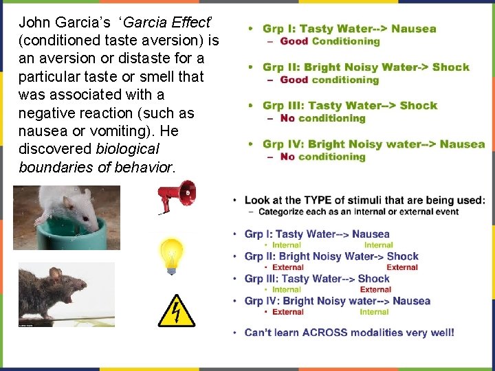 John Garcia’s ‘Garcia Effect’ (conditioned taste aversion) is an aversion or distaste for a