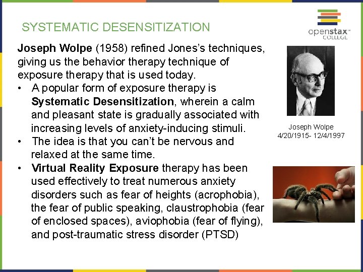 SYSTEMATIC DESENSITIZATION Joseph Wolpe (1958) refined Jones’s techniques, giving us the behavior therapy technique