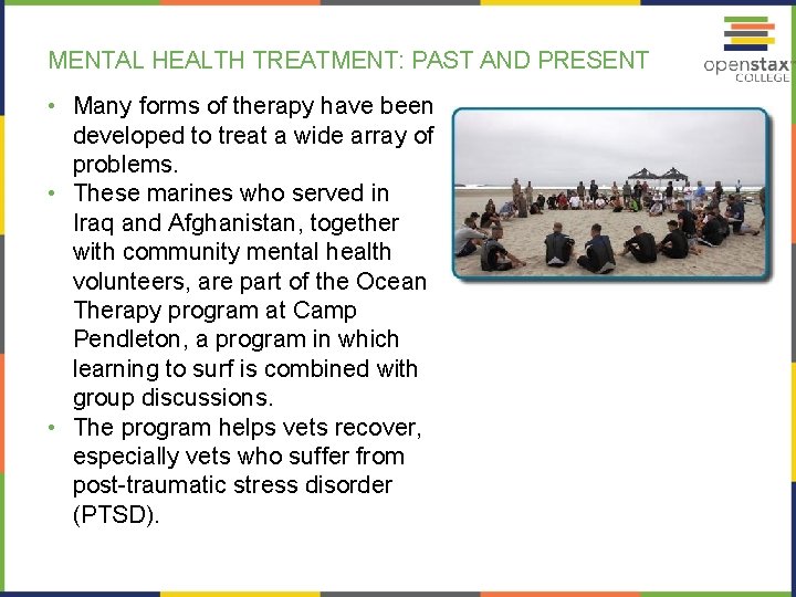 MENTAL HEALTH TREATMENT: PAST AND PRESENT • Many forms of therapy have been developed