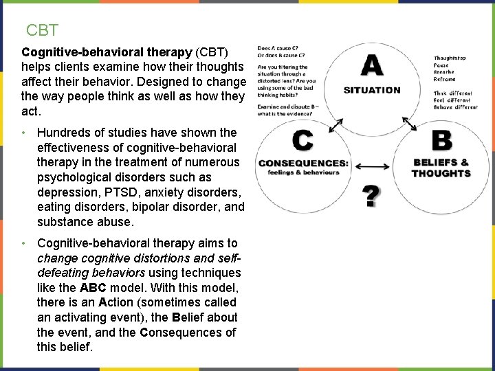 CBT Cognitive-behavioral therapy (CBT) helps clients examine how their thoughts affect their behavior. Designed