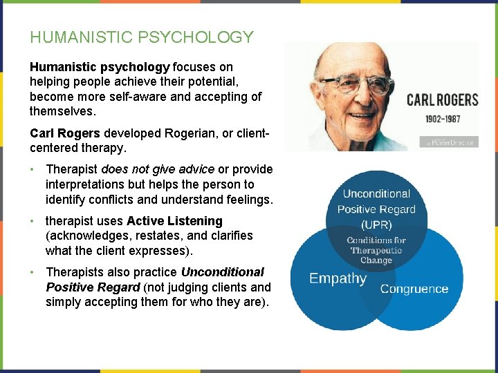 HUMANISTIC PSYCHOLOGY Humanistic psychology focuses on helping people achieve their potential, become more self-aware