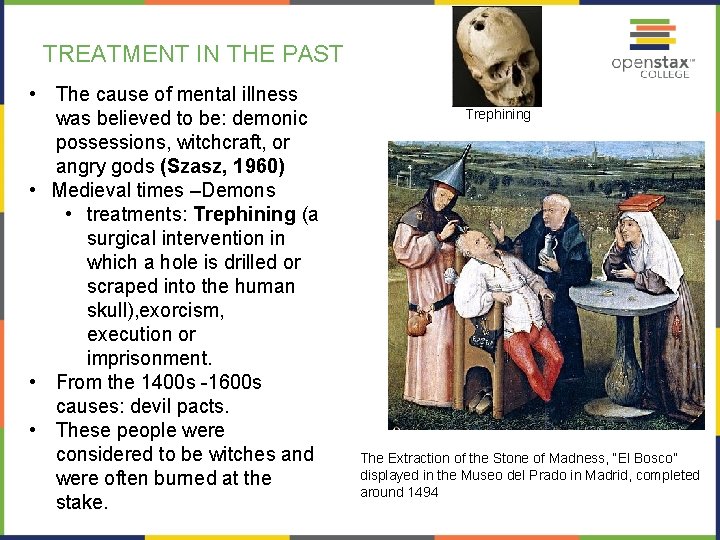 TREATMENT IN THE PAST • The cause of mental illness was believed to be: