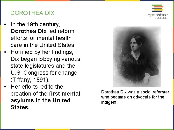 DOROTHEA DIX • In the 19 th century, Dorothea Dix led reform efforts for