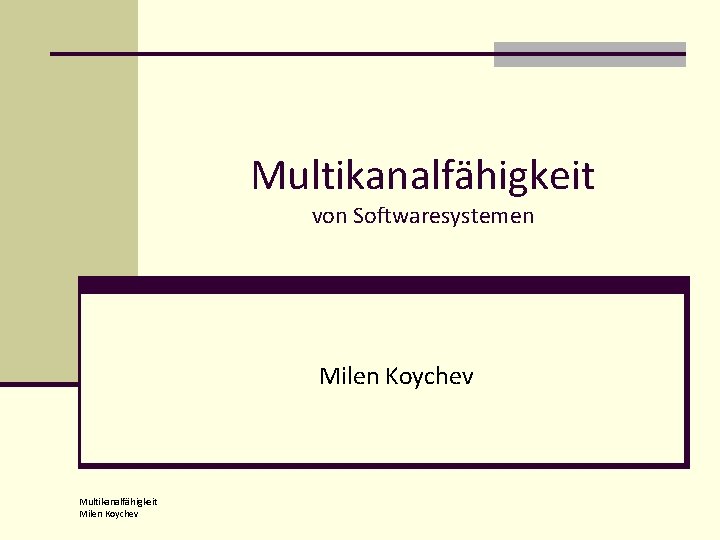 Multikanalfähigkeit von Softwaresystemen Milen Koychev Multikanalfähigkeit Milen Koychev 